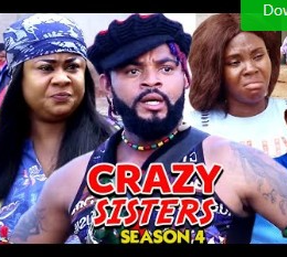 Crazy Sisters Season 3 & 4 [Nollywood Movie]