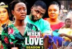 Download When There Is Love Season 3 & 4 [Nollywood Movie]