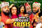 Royal Crisis Season 11 12 Nollywood Movie