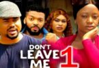 Download Don't Leave Me Season 1 & 2 [Nigerian Movie]
